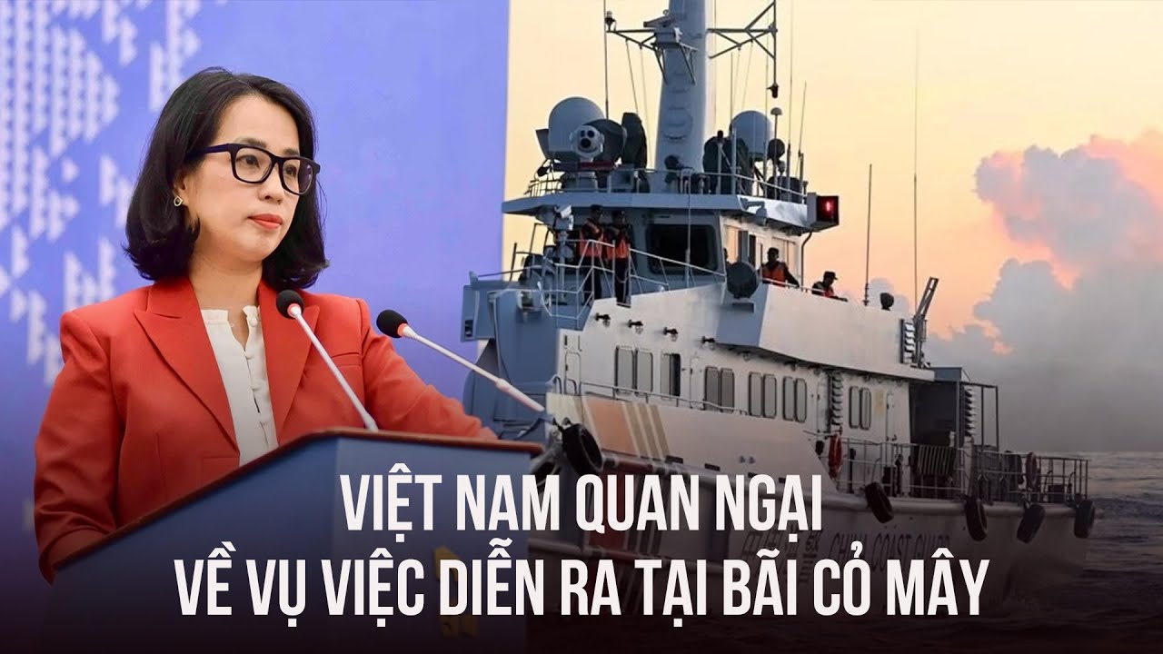 Việt Nam quan ngại về vụ việc diễn ra tại Bãi Cỏ Mây giữa Trung Quốc và Philippines