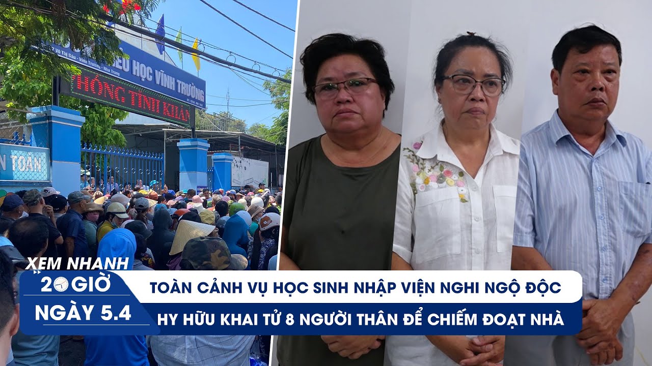 XEM NHANH 20H ngày 5/4: Nhiều học sinh nhập viện ở Nha Trang | Hy hữu khai tử người thân chiếm nhà