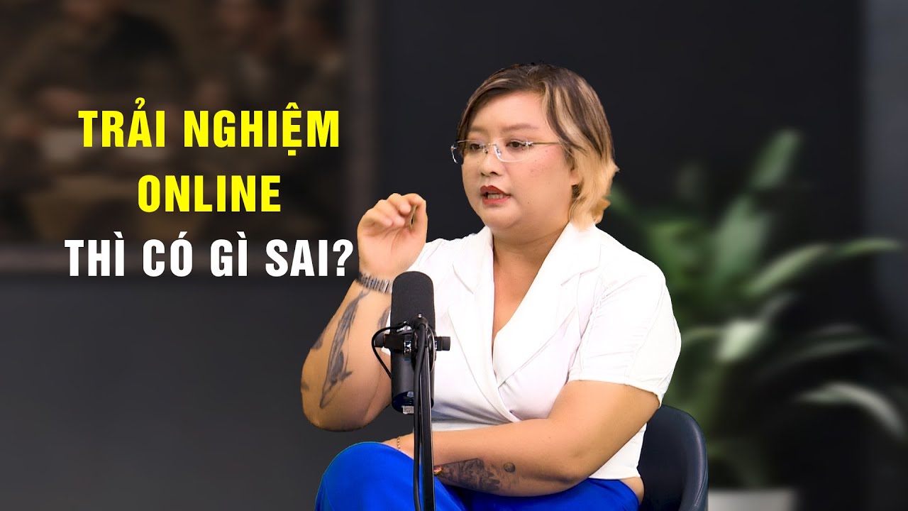 Blogger Đinh Hằng: Trải nghiệm online có gì sai?