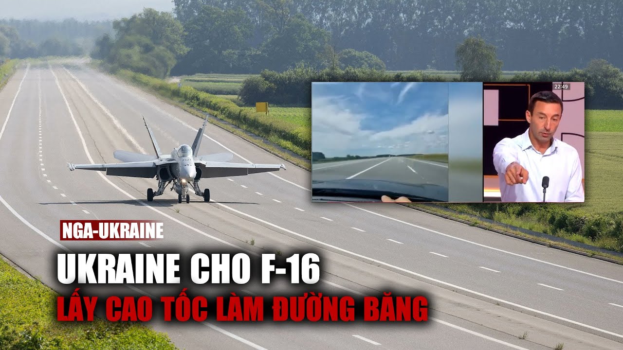 Ukraine cho F-16 lấy cao tốc làm đường băng để "né đòn" Nga