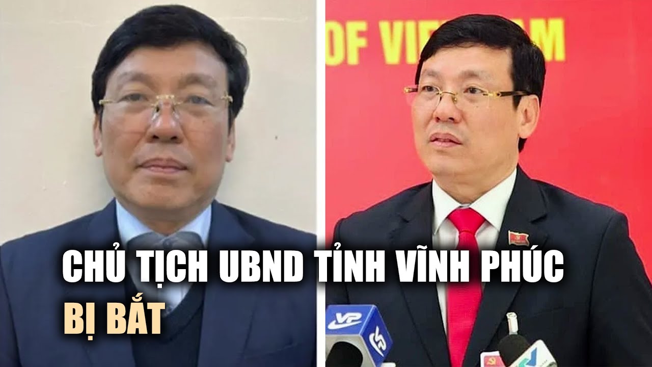 Chủ tịch UBND tỉnh Vĩnh Phúc Lê Duy Thành bị bắt liên quan Tập đoàn Phúc Sơn