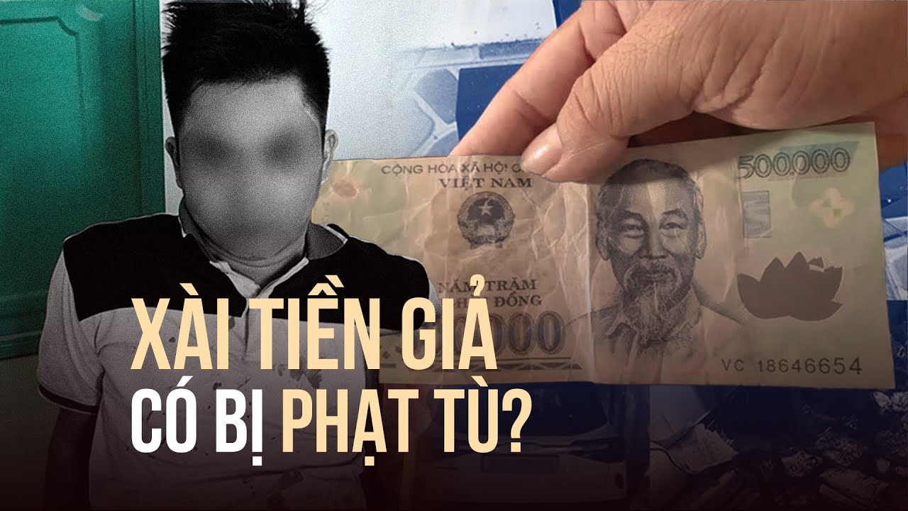 Bắt nghi phạm tiền giả ở Phan Thiết: Xài tiền giả có bị phạt tù?