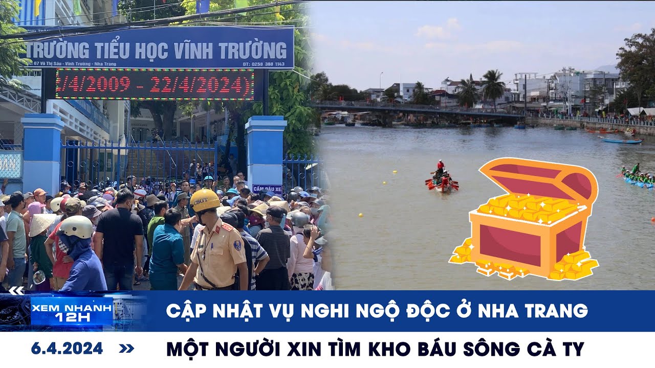 XEM NHANH 12H ngày 6/4: Cập nhật vụ nghi ngộ độc ở Nha Trang | Một người xin tìm kho báu sông Cà Ty