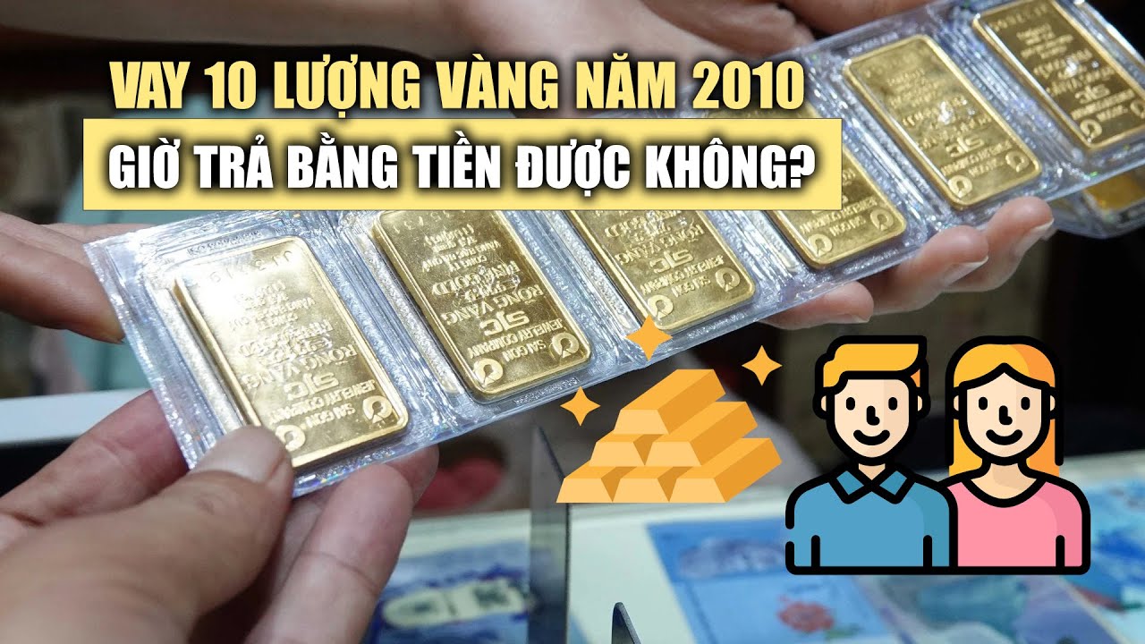 Giá vàng tăng chóng mặt: "14 năm trước vay vàng, giờ trả bằng tiền được không"