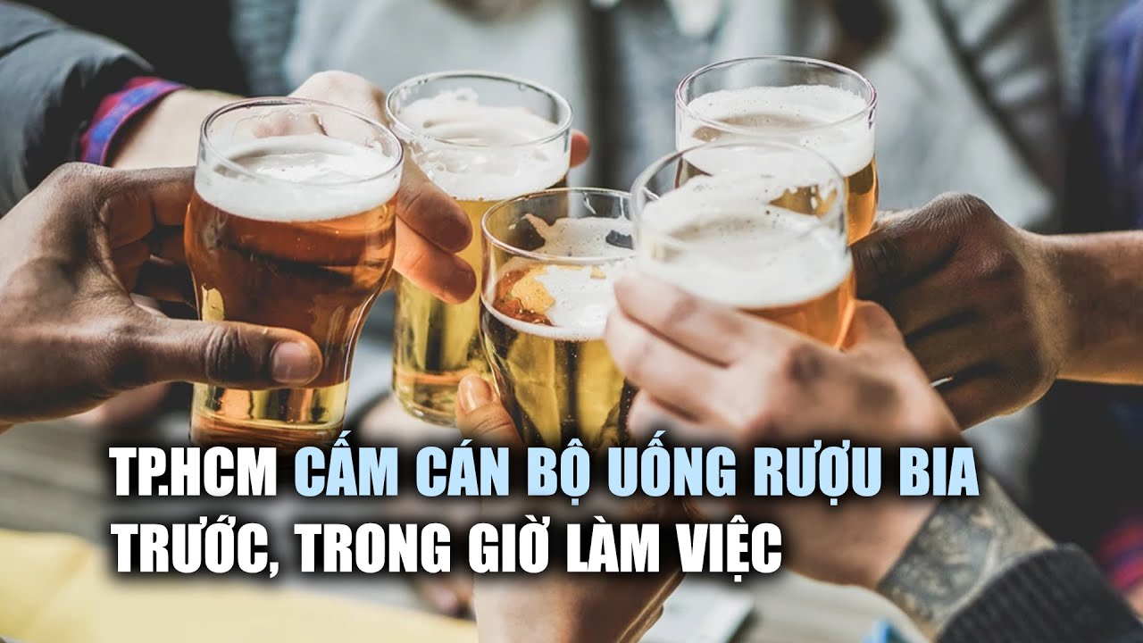 TP.HCM cấm cán bộ, công chức uống rượu bia trước và trong giờ làm việc