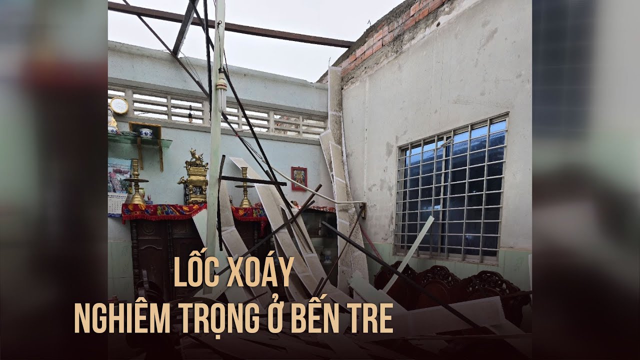 Lốc xoáy gây thiệt hại nghiêm trọng ở Bến Tre