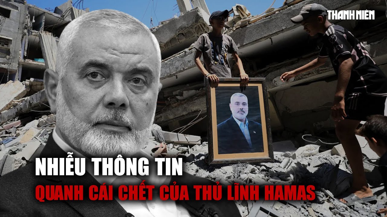 Nhiễu thông tin quanh nguyên nhân gây cái chết của thủ lĩnh Hamas ở Iran