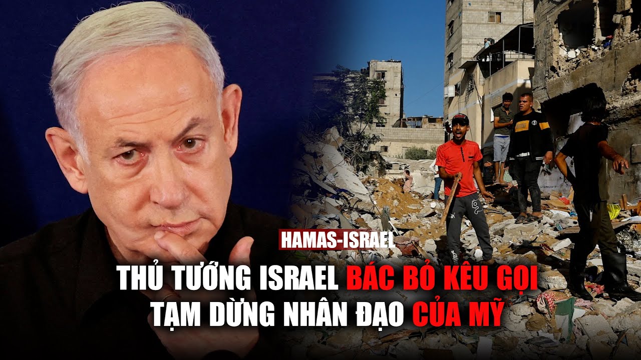 Thủ tướng Israel bác bỏ lời kêu gọi tạm dừng nhân đạo của Mỹ