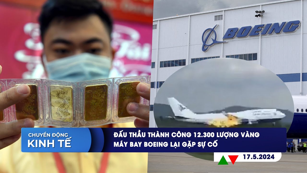 CHUYỂN ĐỘNG KINH TẾ ngày 17/5: Đấu thầu thành công 12.300 lượng vàng | Máy bay Boeing lại gặp sự cố