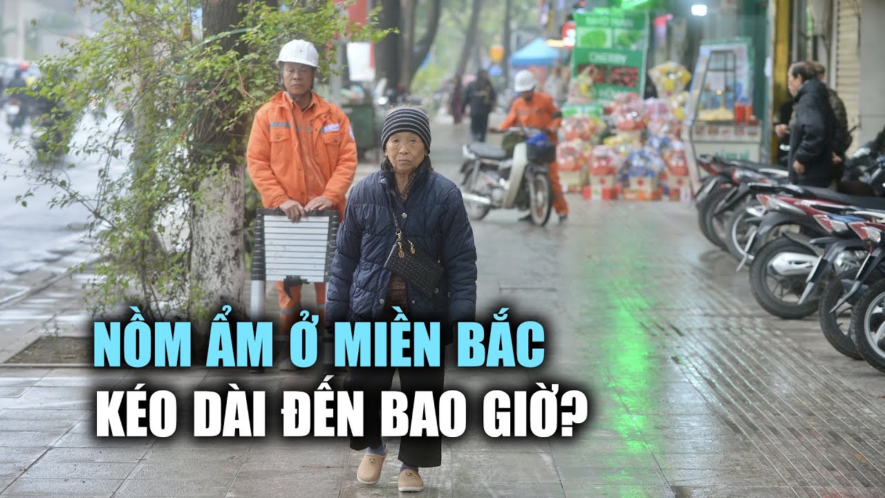 Nồm ẩm ở miền Bắc kéo dài đến bao giờ?