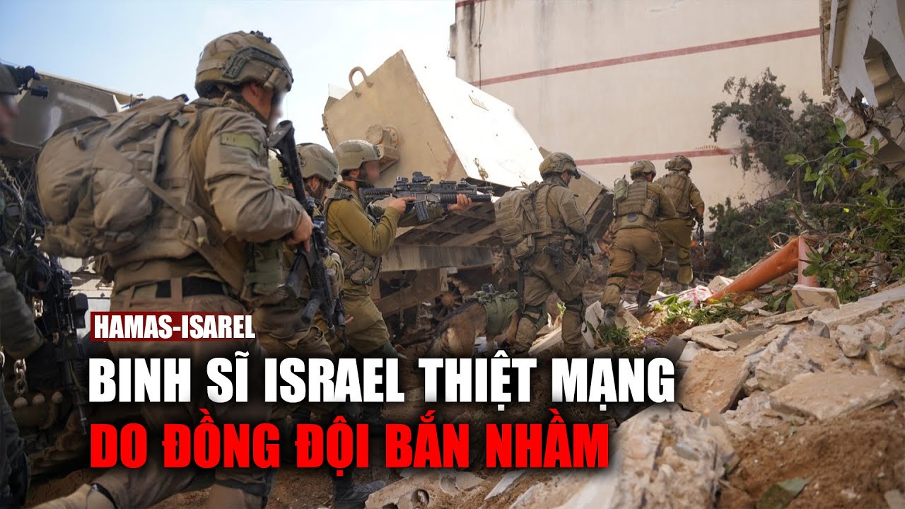 Quân đội Israel xác nhận nhiều binh sĩ thiệt mạng do đồng đội bắn nhầm, tai nạn