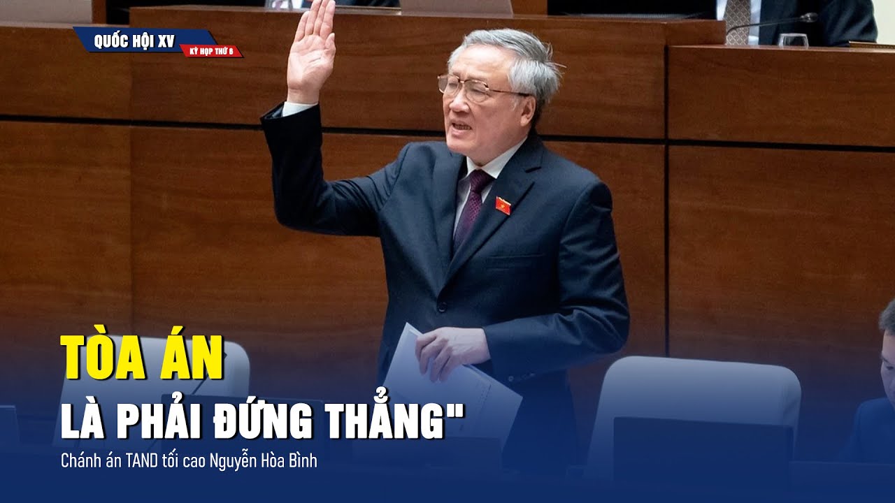 Chánh án tối cao Nguyễn Hòa Bình: "Tòa án là phải đứng thẳng"