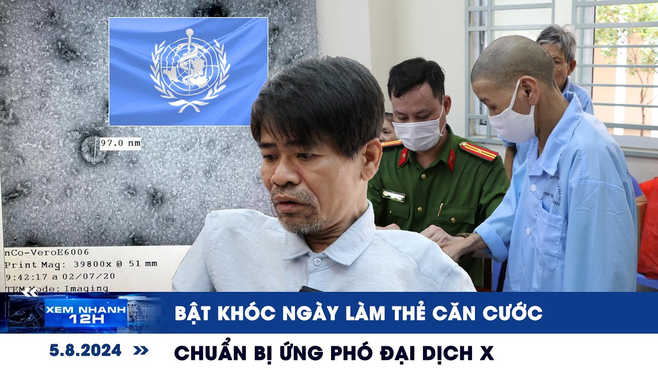 XEM NHANH 12H ngày 5/8: Bật khóc ngày làm căn cước | Thế giới chuẩn bị ứng phó đại dịch X