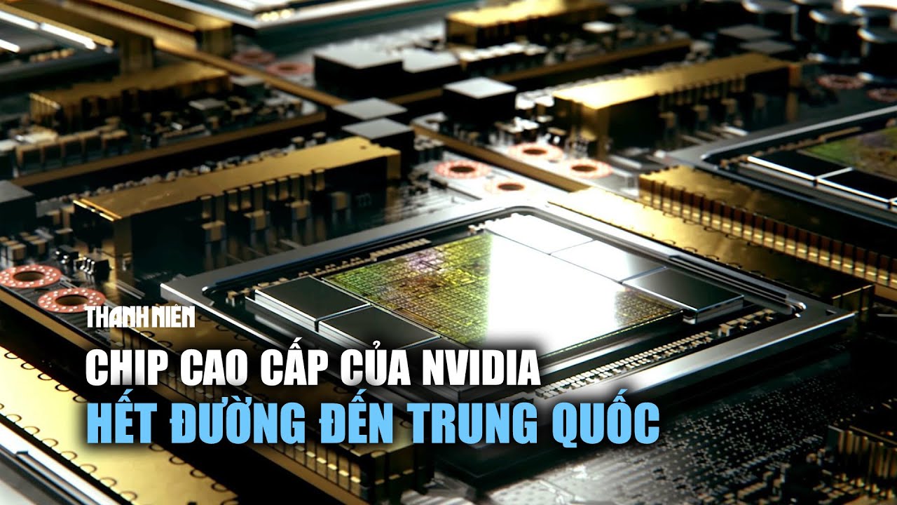 Chip cao cấp của Nvidia hết đường đến Trung Quốc