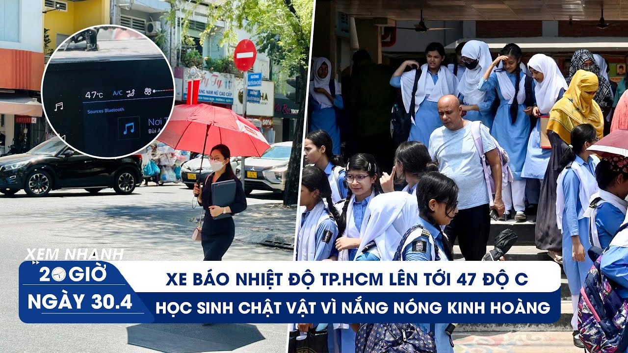 XEM NHANH 20H ngày 30/4: Mức nhiệt độ kỷ lục ở TP.HCM | Trường học nhiều nơi đóng cửa vì nắng nóng