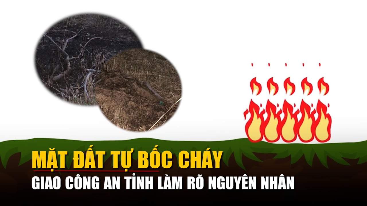 Đắk Lắk: Giao công an tỉnh làm rõ nguyên nhân vụ "mặt đất tự bốc cháy"