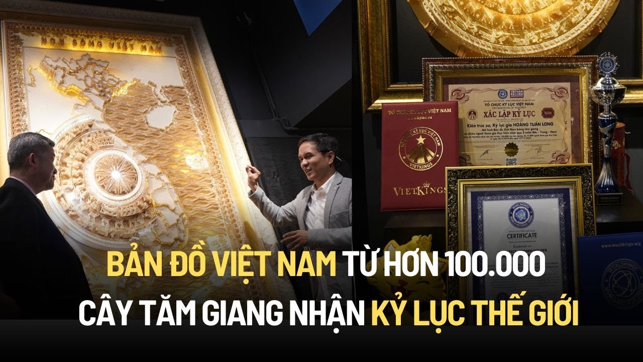 Bản đồ Việt Nam từ hơn 100.000 cây tăm giang nhận kỷ lục thế giới