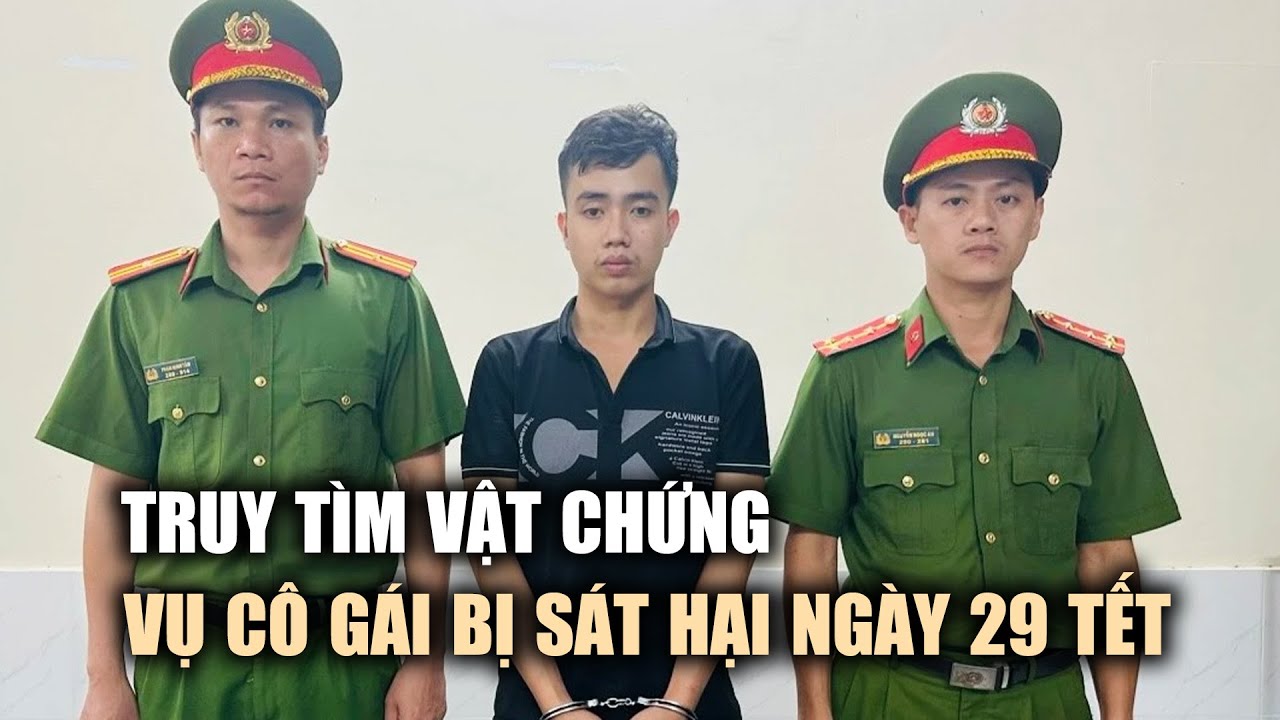 Vụ sát hại cô gái 29 tết ở Thủ Đức: Công an truy tìm vật chứng