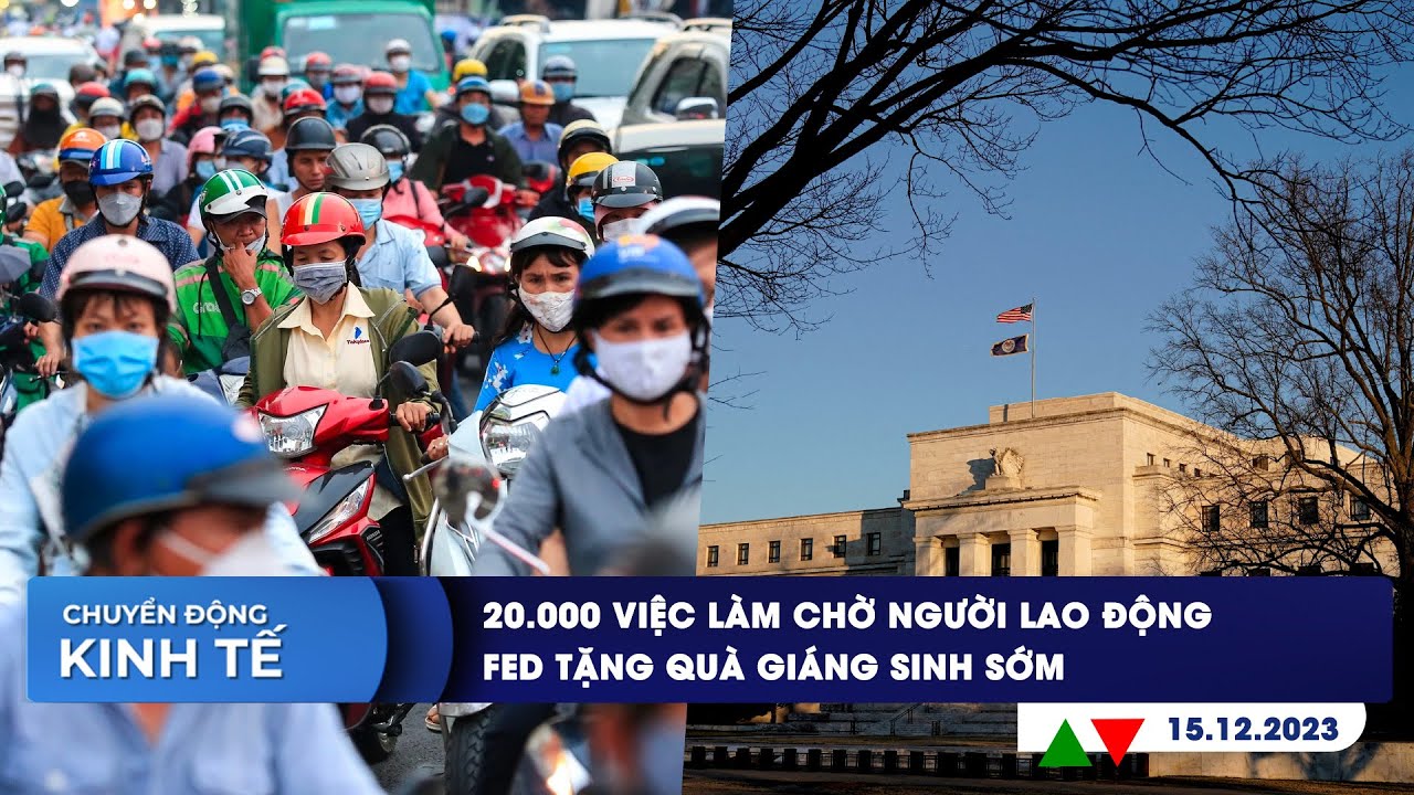 CHUYỂN ĐỘNG KINH TẾ ngày 15/12: 20.000 việc làm chờ người lao động | Fed tặng quà Giáng sinh sớm