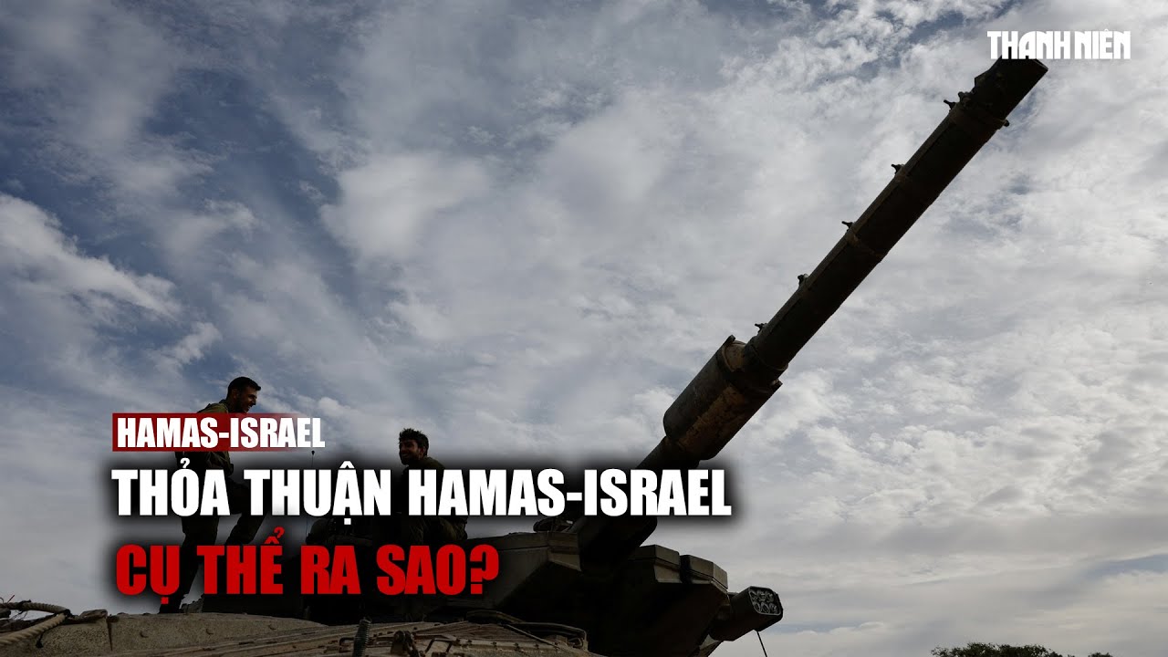 Thỏa thuận Hamas-Israel về tạm dừng giao chiến, trao đổi con tin cụ thể ra sao?