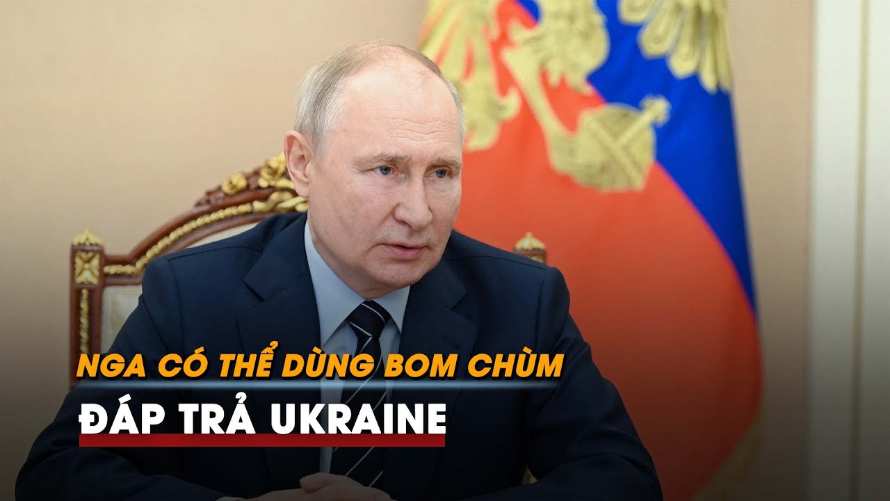 Tin tức Nga - Ukraine mới nhất | Tổng thống Putin nói Nga có thể sử dụng bom chùm để đáp trả Ukraine