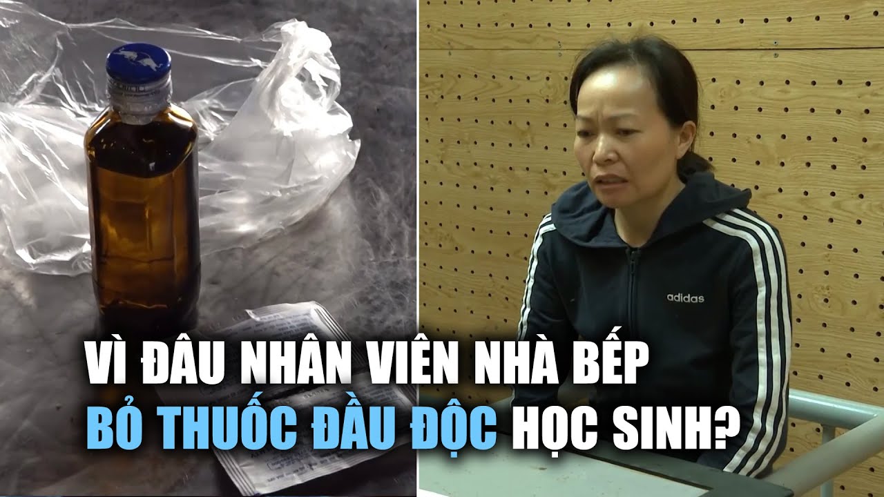 Nữ nhân viên nhà bếp bỏ thuốc trừ sâu vào thức ăn học sinh ở Sơn La