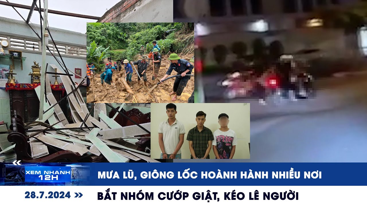 XEM NHANH 12H ngày 28/7: Mưa lũ, giông lốc hoành hành nhiều nơi | Bắt nhóm cướp giật, kéo lê người