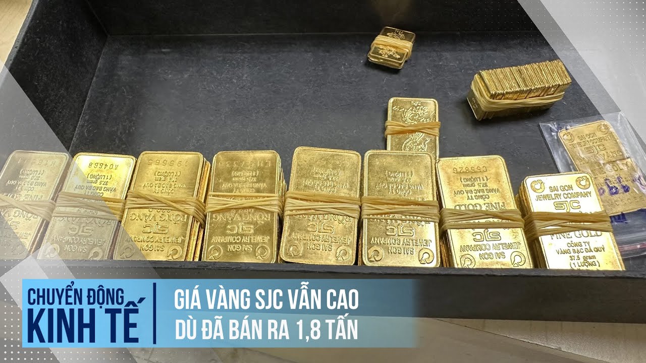 Giá vàng SJC vẫn cao dù đã bán ra 1,8 tấn | Chuyển động kinh tế