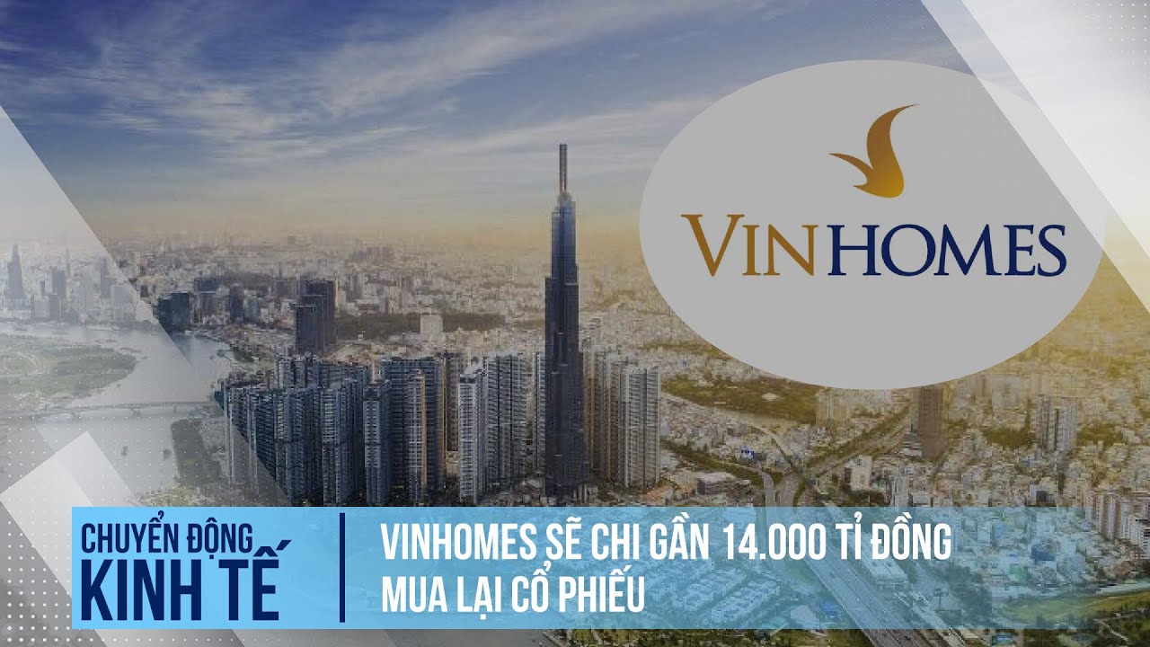 Vinhomes sẽ chi gần 14.000 tỉ đồng mua lại cổ phiếu | Chuyển động kinh tế