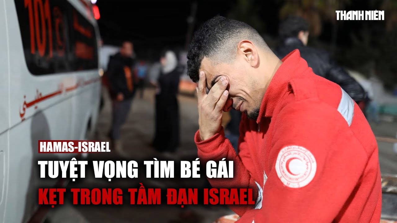 "Đến cứu cháu đi": Người cứu hộ tuyệt vọng tìm bé gái kẹt trong tầm đạn Israel