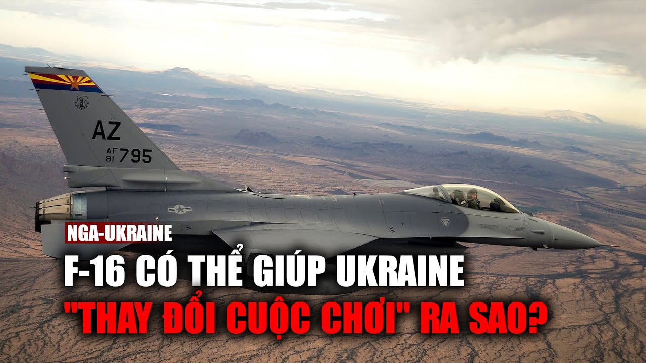 Máy bay F-16 có thể giúp Ukraine "thay đổi cuộc chơi" ra sao?