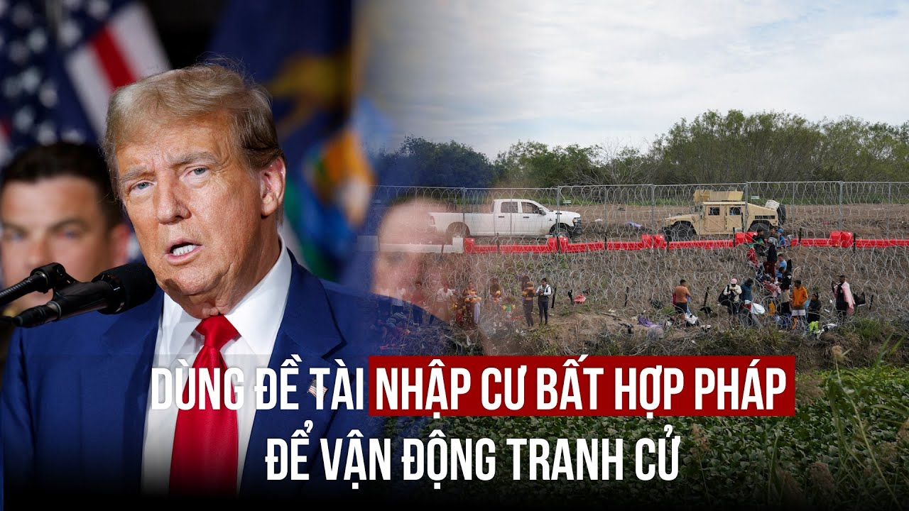 'Thú vật': Ông Trump dùng đề tài nhập cư bất hợp pháp để vận động tranh cử