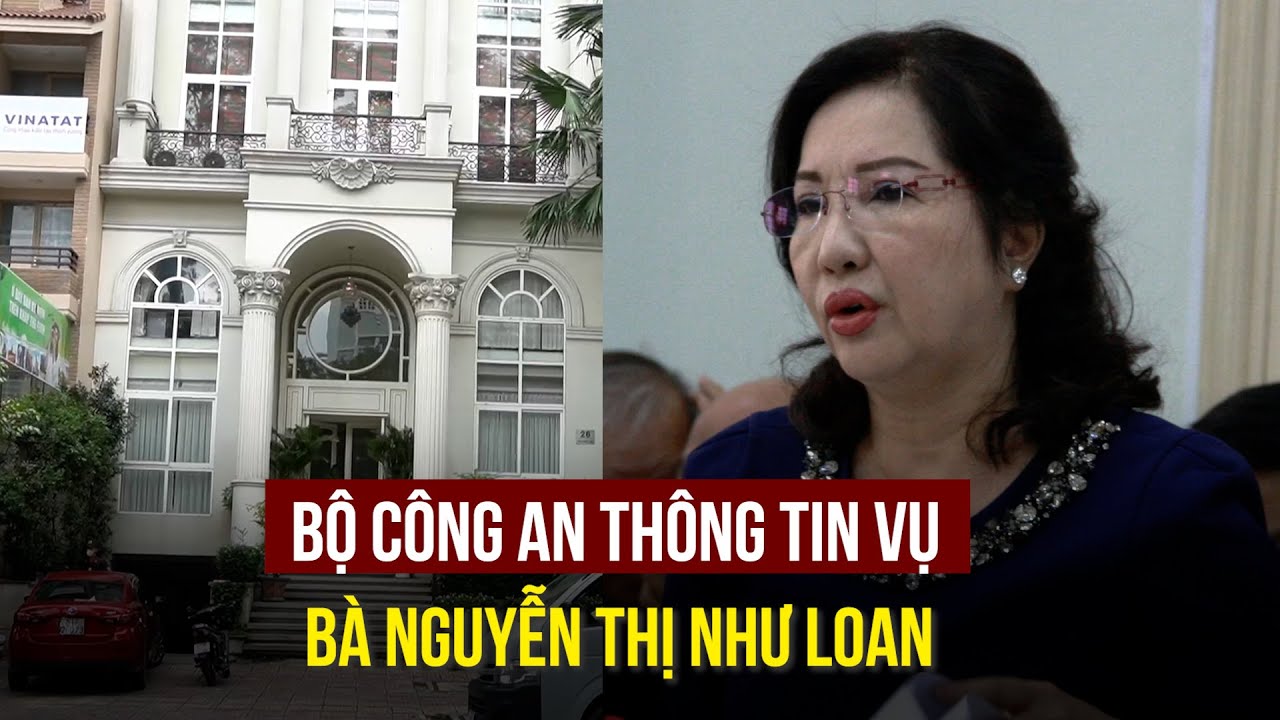 Bộ Công an thông tin về vụ bà Nguyễn Thị Như Loan, Quốc Cường Gia Lai