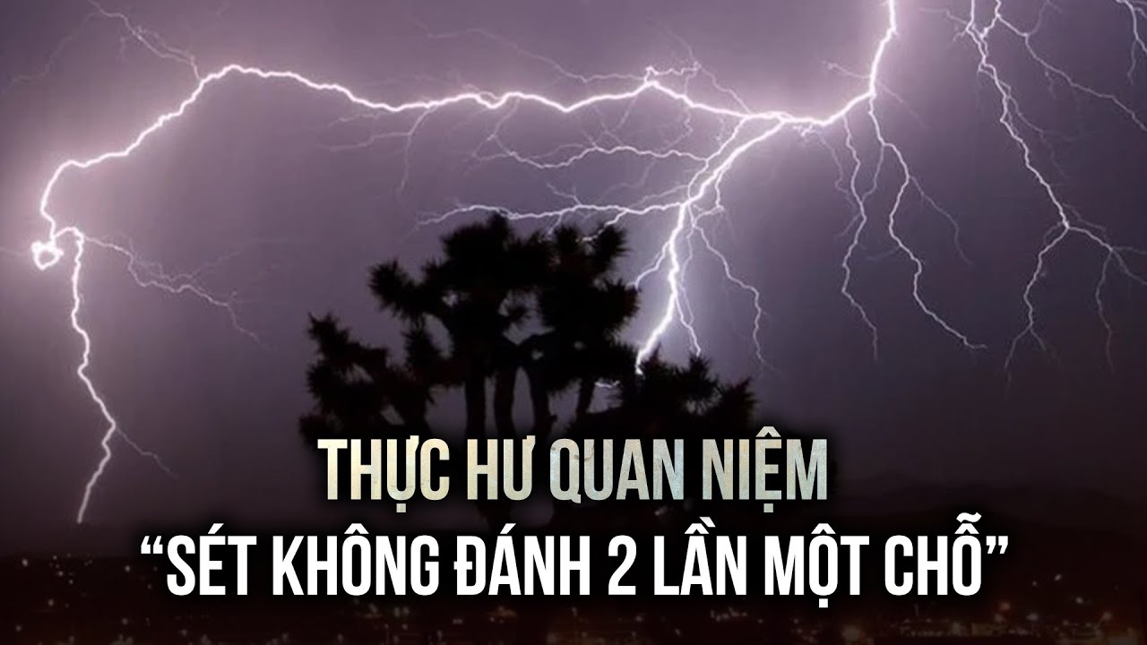 Thực hư quan niệm "sét không đánh 2 lần một chỗ"