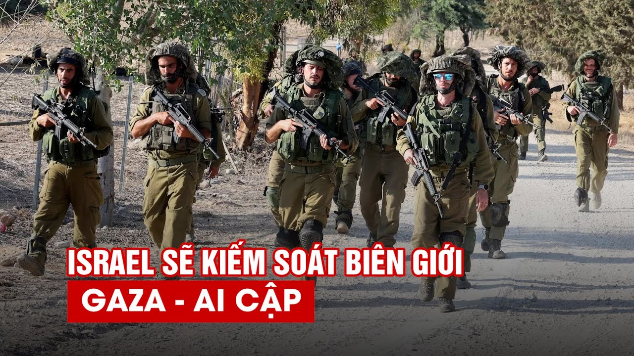 Thủ tướng Israel: Sẽ kiểm soát biên giới Gaza-Ai Cập để đảm bảo "phi quân sự hóa"