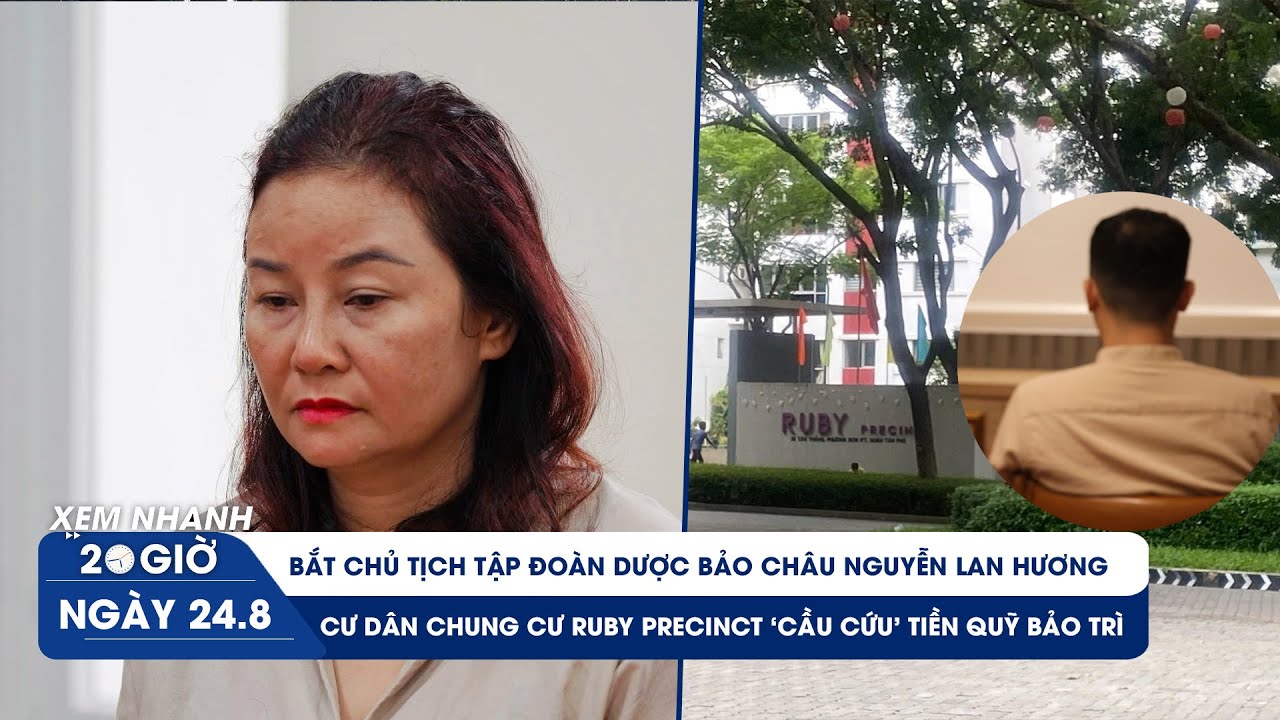 XEM NHANH 20H 24/8: Bắt Chủ tịch Tập đoàn dược Bảo Châu | 70 tỉ quỹ bảo trì Ruby Precinct về đâu?