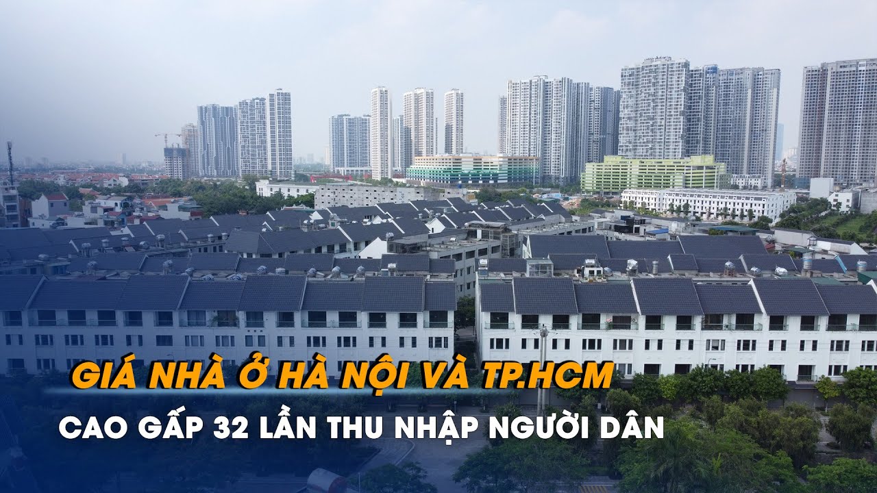 Giá nhà ở Hà Nội và TP.HCM cao gấp 32 lần thu nhập người dân | Chuyển động kinh tế