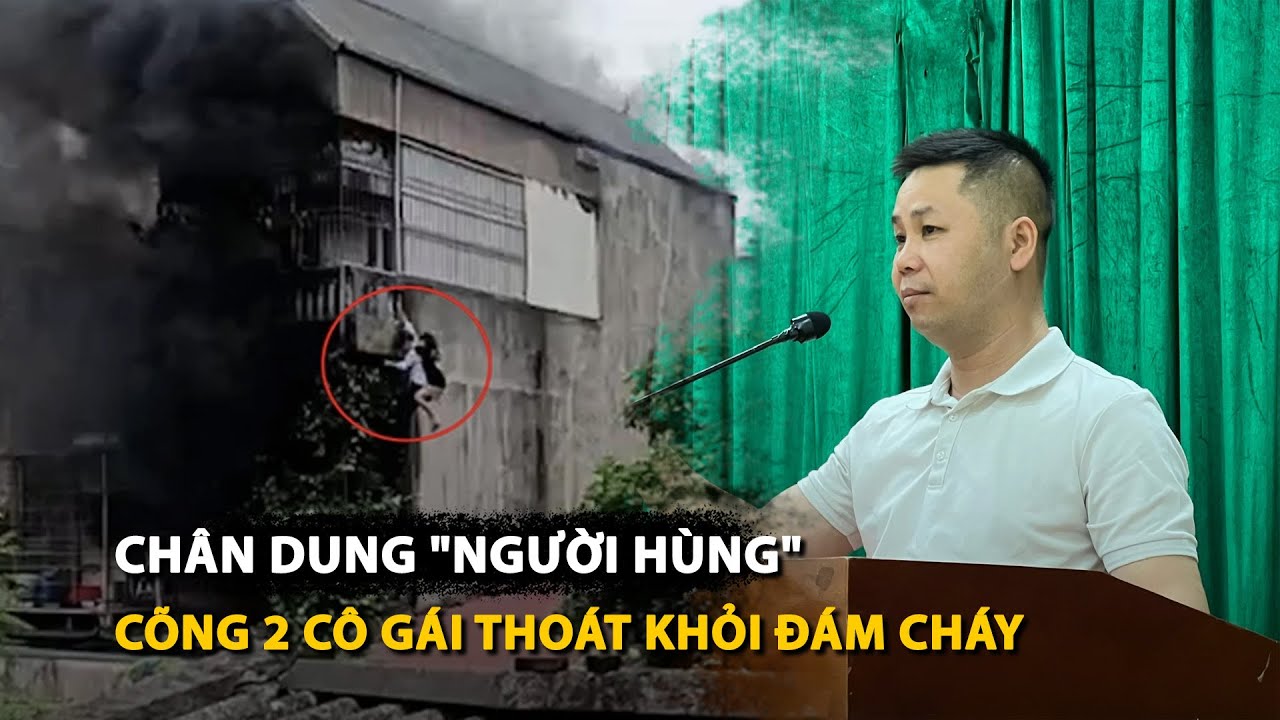 Lời kể của 'người nhện' sau giây phút sinh tử trong vụ cháy nhà trọ ở Hà Nội