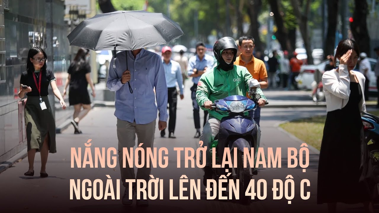 Bất ngờ nắng nóng quay trở lại Nam bộ, ngoài trời lên đến 40 độ C