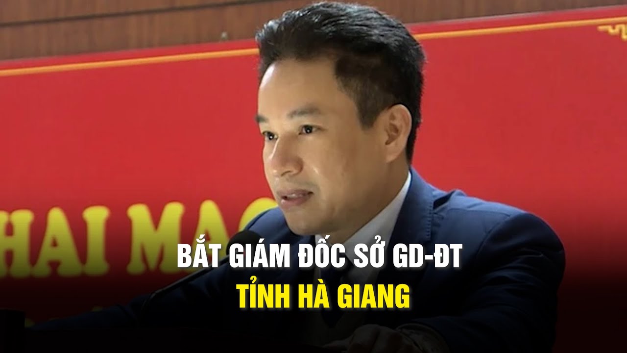 Bắt Giám đốc Sở GD-ĐT tỉnh Hà Giang Nguyễn Thế Bình