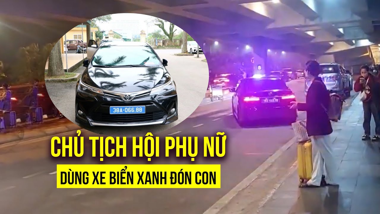 Kiểm điểm Chủ tịch Hội Phụ nữ dùng xe biển xanh đón con ở sân bay