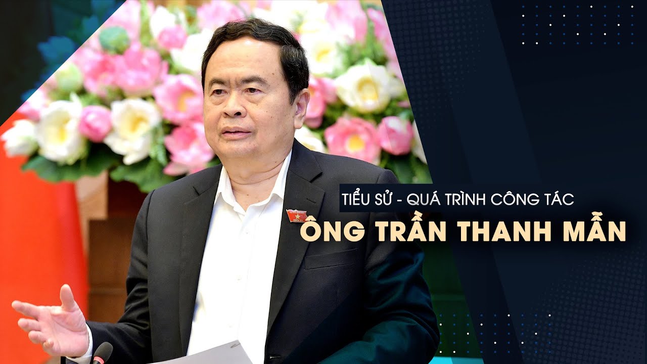 Tiểu sử, quá trình công tác của ông Trần Thanh Mẫn