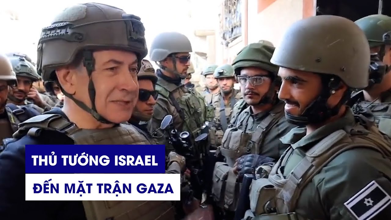 Thủ tướng Israel đến mặt trận Gaza, cam kết sẽ 'tiếp tục cho đến chiến thắng'