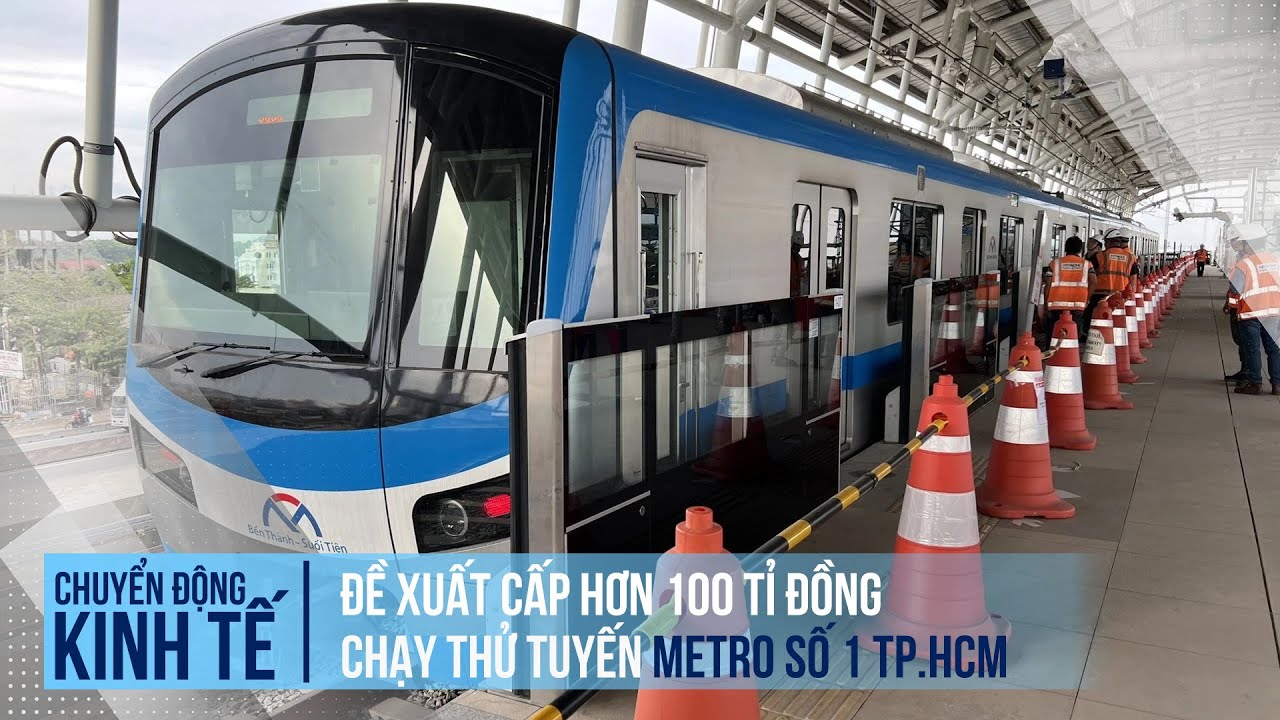 Đề xuất cấp hơn 100 tỉ đồng chạy thử tuyến metro số 1 TP.HCM | Chuyển động kinh tế