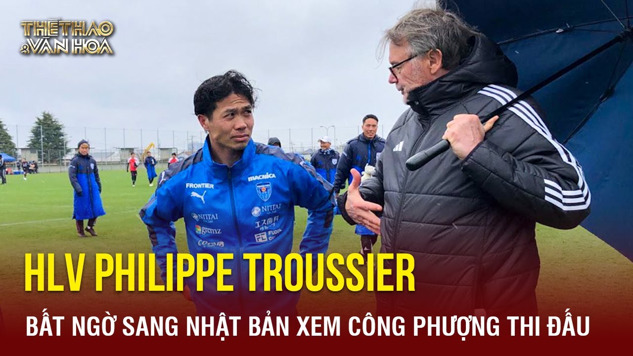 HLV Philippe Troussier bất ngờ đến Nhật Bản xem Công Phượng thi đấu và gặp riêng | TTVH