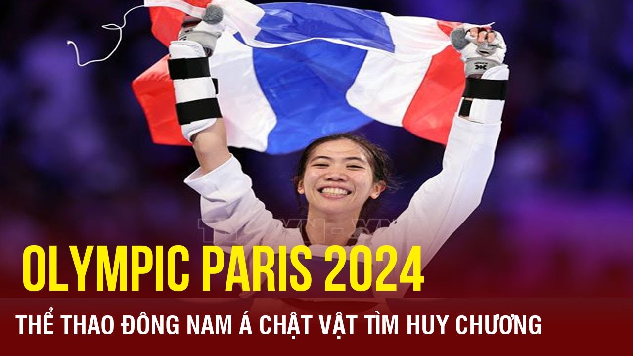 Olympic Paris 2024: Thể thao Đông Nam Á nhọc nhằn tìm huy chương | TTVH