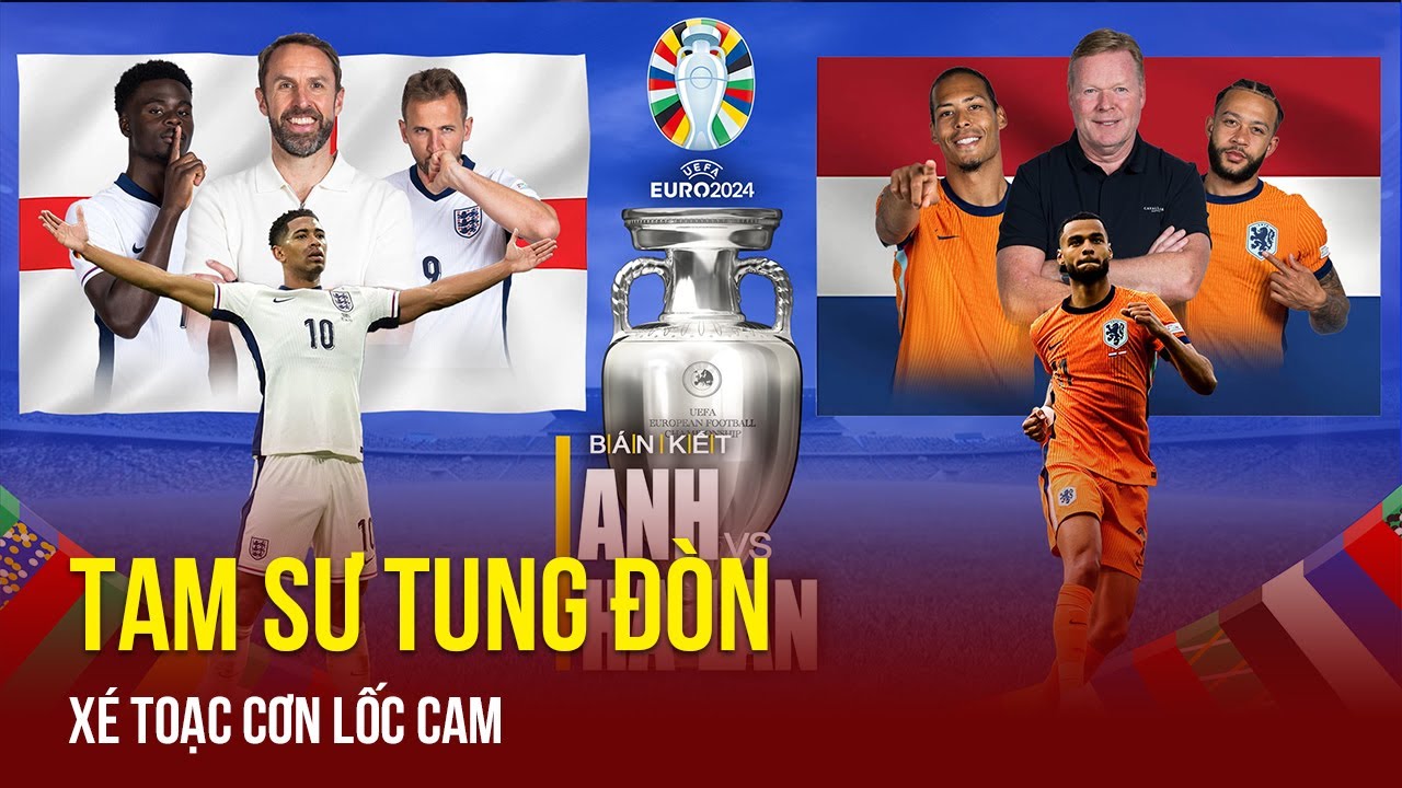 Tin bóng đá tối 10/7 | Hà Lan vs Anh: Tam sư giương nanh vuốt sắc lẹm xé toạc cơn lốc màu da cam