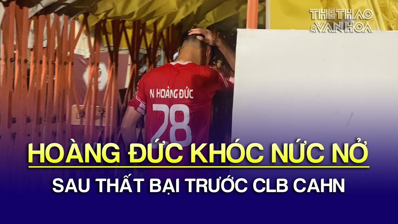 Hoàng Đức khóc nức nở sau thất bại trước CLB CAHN | CLB Viettel 0-3 CAHN | V-League 2023