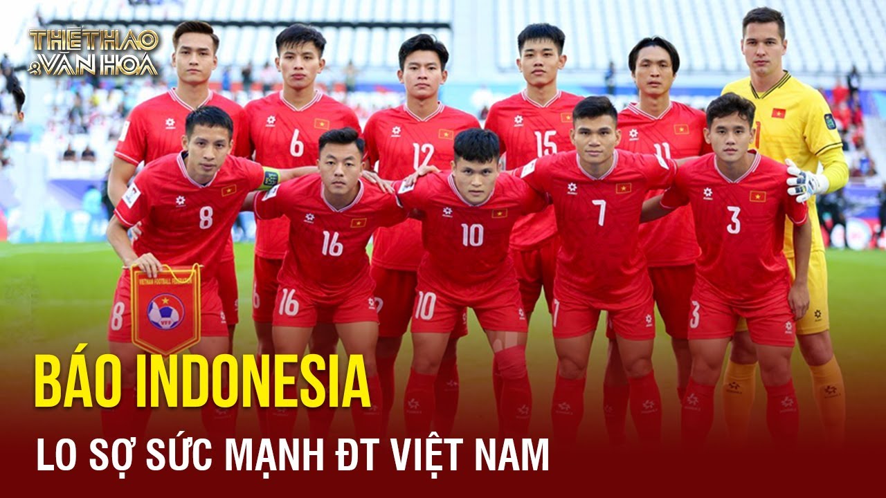 Bóng đá hôm nay 19/01: Báo Indonesia lo sợ sức mạnh đội tuyển Việt Nam | TTVH