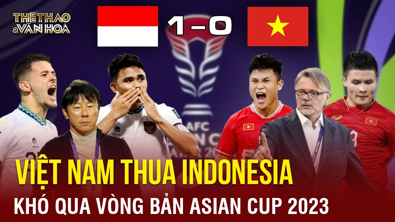 Đội tuyển Việt Nam thua bạc nhược Indonesia, khó qua vòng bảng Asian Cup 2023 | TTVH